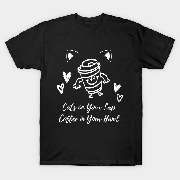 Cats on Your Lap, Coffee in Your Hand | Cat Mother Coffee Lover T-Shirt by Veronica Blend